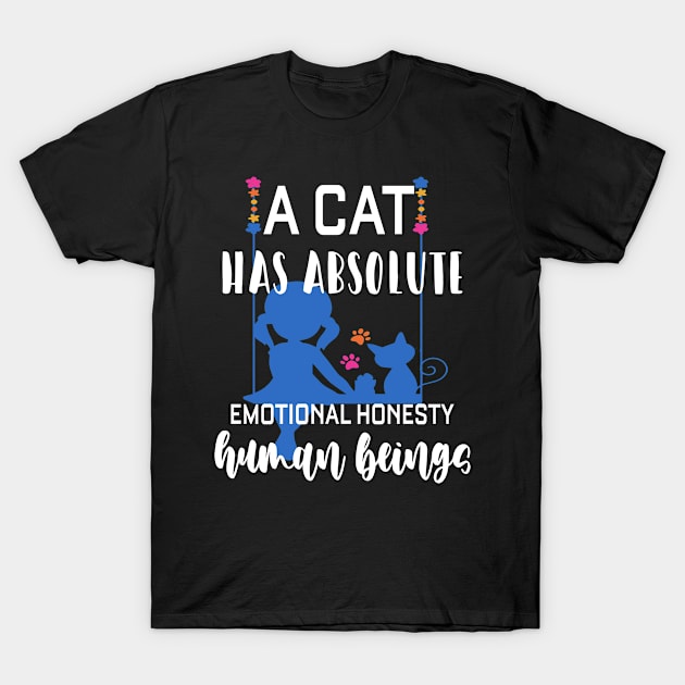 A cat has absolute emotional honesty human beings T-Shirt by Aprilgirls